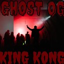 GHOST OG - King Kong Remix