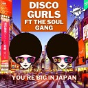 Disco Gurls feat The Soul Gang - You re Big In Japan Extended Mix