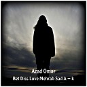 Azad Omar - Bet Diss Love Mehrab Sad A K