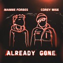 Mannie Forbes Corey Wise - Already Gone