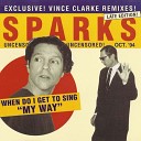 Sparks - When Do I Get to Sing My Way Vince Clarke Extended…