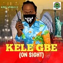 KING VANUCCI - Kele Gbe On Sight