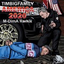 TIMBIGFAMILY - America 2020 M DimA Remix