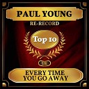 Paul Young - Every Time You Go Away Rerecorded