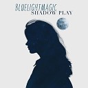 Bluelightmagic - Shadow Play