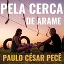 Paulo Cesar Pec - Pela Cerca de Arame