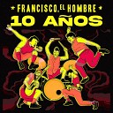 Francisco el Hombre - CHAMA ADRENALINA 10 A OS