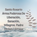 Julio Miguel Grupo Nueva Vida Padre Mois s L… - Santo Rosario de Liberaci n y Sanaci n