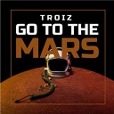 Troiz - Go to the Mars Radio Edit