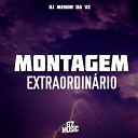 DJ MENOR DA VZ - Montagem Extraordin ria