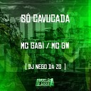 MC GW DJ Nego da ZO feat MC Gabi - S Cavucada