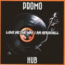 PROMO HUB - Love Me The Way I Am AfroChill