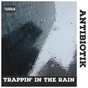 AntiBiotiK - Trappin in the Rain