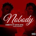 Fameye feat Sista Afia - Nobody