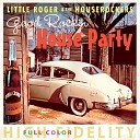 Little Roger The Houserockers - Glad I Don t Have to Worry No More