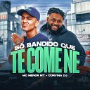 MC Menor MT Corvina dj - So Bandido Que Te Come Ne