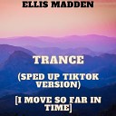 Ellis Madden - Trance Sped Up TikTok Version I move so far in…