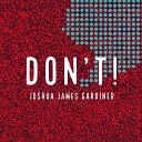 Joshua James Gardiner - Don t You Forget About Me