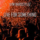 GYM HARDSTYLEZ - Live for Something