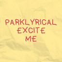 Parklyrical - EXCITE ME