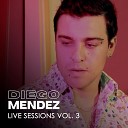 Diego Mendez - Solo Recuerdos Live