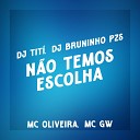 Dj Bruninho Pzs DJ TIT OFICIAL Mc Oliveira MC… - N o Temos Escolha J Estamos Pelados