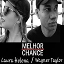 Wagner Taylor feat Laura Helena - Melhor Chance