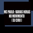 Mc Paulo O original DJ CIRO SINISTRO - Varias Horas no Movimento