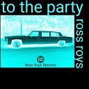 Ross Roys - To the Party