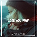 Kadir etin - Lose You Way