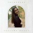 Luciana Neagu - ncredere