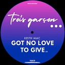 Keith Mac - Got No Love To Give