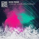 Don Penz - Give up Your Girlfriend Original Mix