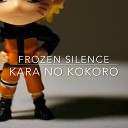 Frozen Silence - Kara No Kokoro From Naruto Shippuden