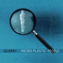 Quarry - Micro Plastic People Radio Edit