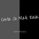 BAM MUSIC - Cinta So Mati Rasa Minus One