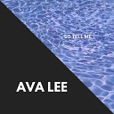 Ava Lee - So Tell Me