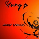 Yung p - wav Remix