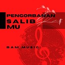 BAM MUSIC - Pengorbanan Salib Mu Minus One