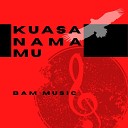 BAM MUSIC - Kuasa Nama Mu Minus One