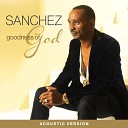 Sanchez - Goodness of God Acoustic Version