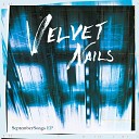 Velvet Nails - I Don t Care If You See That I m Weak
