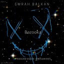 Emrah Balkan - Bazooka Original Mix GR
