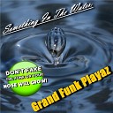 Grand Funk Playazs - Something in the Water