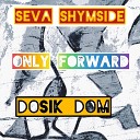 SeVa ShymSiDe feat Dosik dom - Only Forward