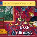 Kaan G lgesiz - Fantasia in D Minor K 397