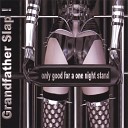 Grandfather Slap - only good for a one night stand Club Mix