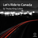 Dj Thulas King Cobra - Let s Ride to Canada