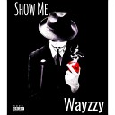 Wayzzy - Show me