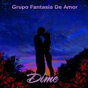 Grupo Fantasia D Amor - Dime